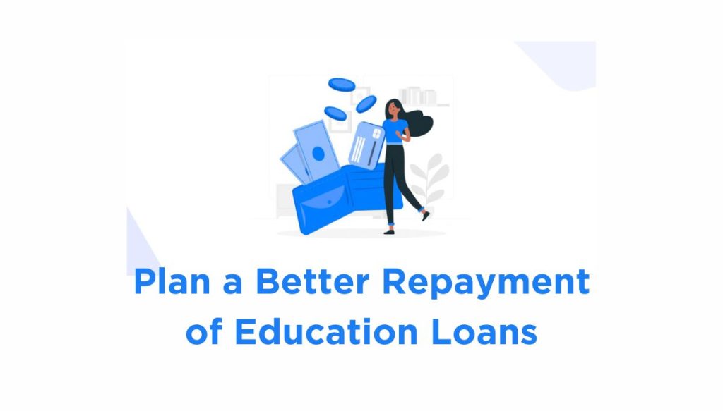 Plan a Better Repayment of Education Loans?