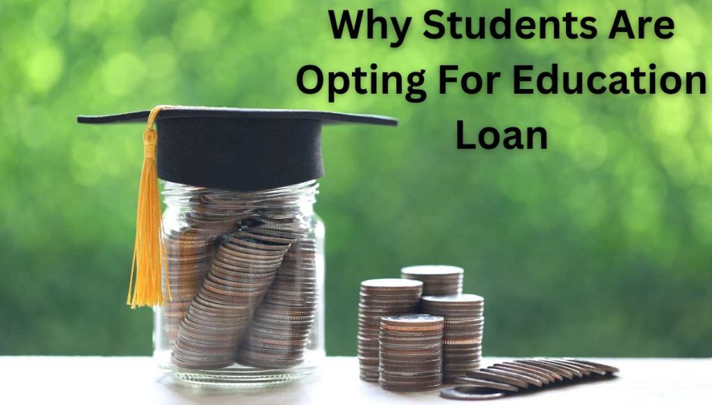 Why Students Are Opting For Education Loan?