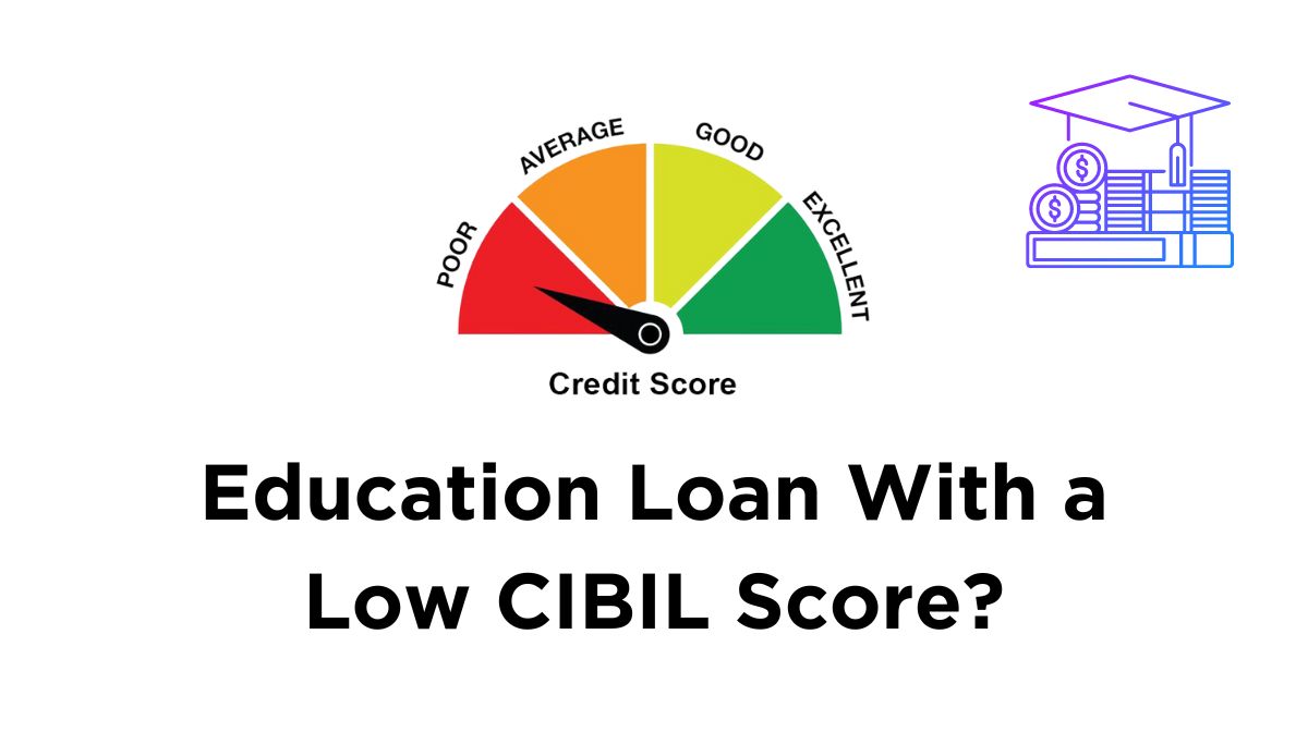Education Loan With a Low CIBIL Score
