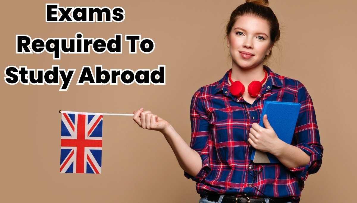 Exams Required To Study Abroad