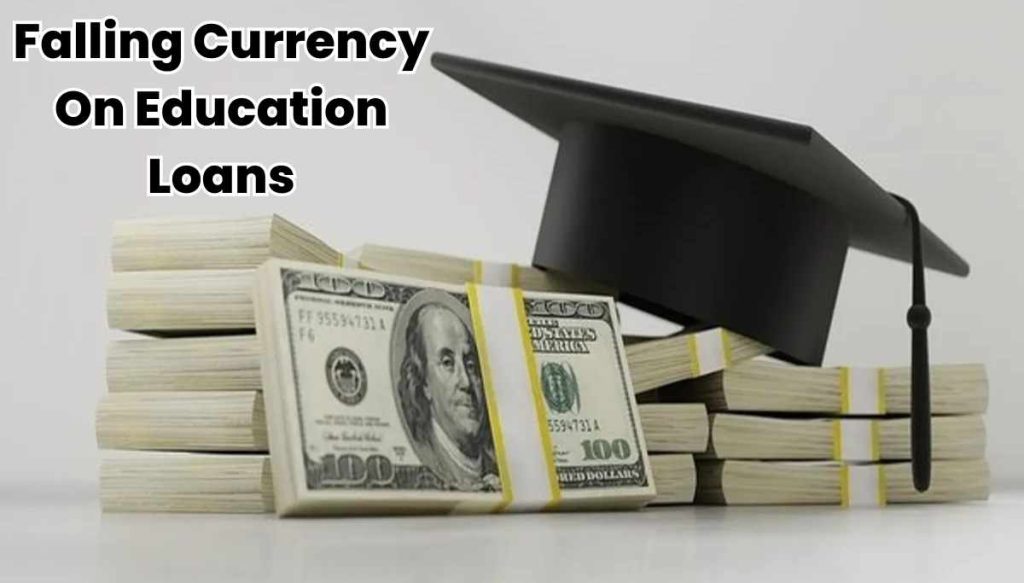 Falling Currency On Education Loans
