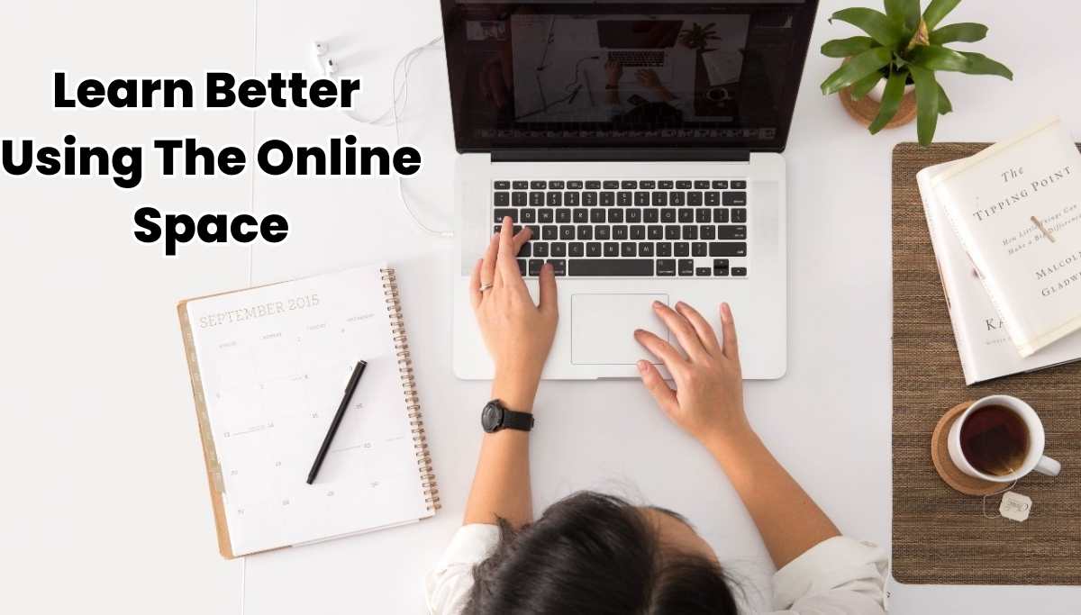 Learn Better Using The Online Space