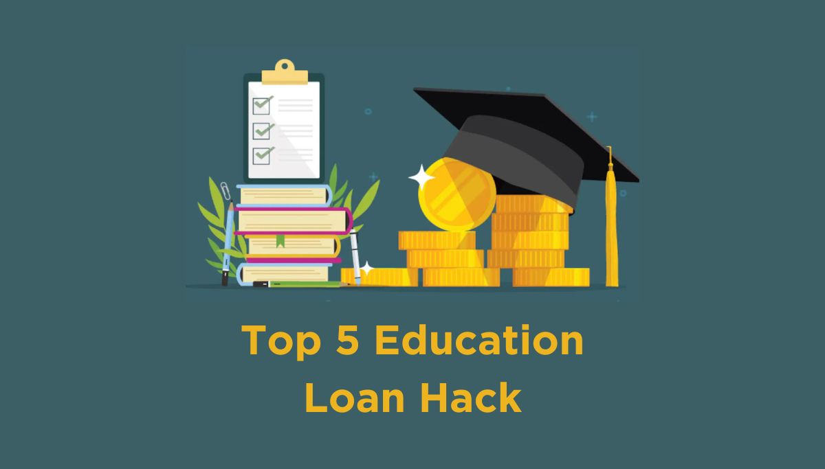 Top 5 Education Loan Hack