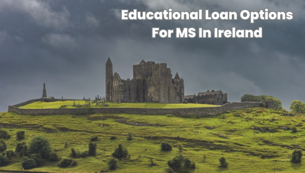 The Educational Loan Options For MS In Ireland