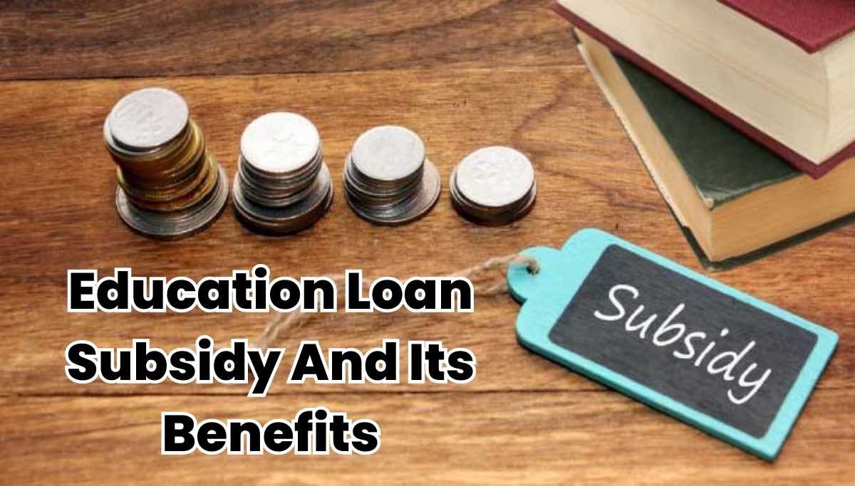 Education Loan Subsidy And Its Benefits