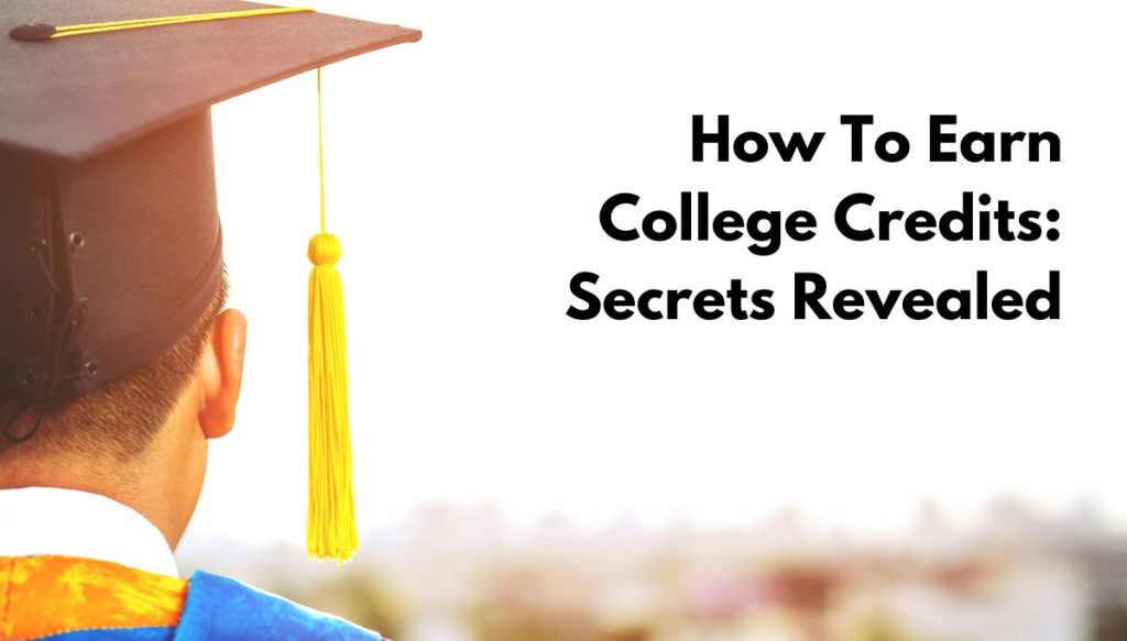 How To Earn College Credits: Secrets Revealed