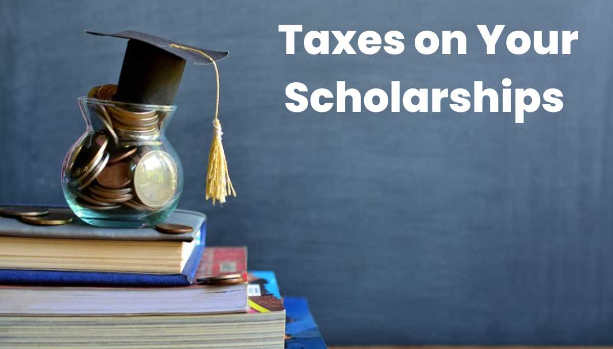 Taxes on Your Scholarships