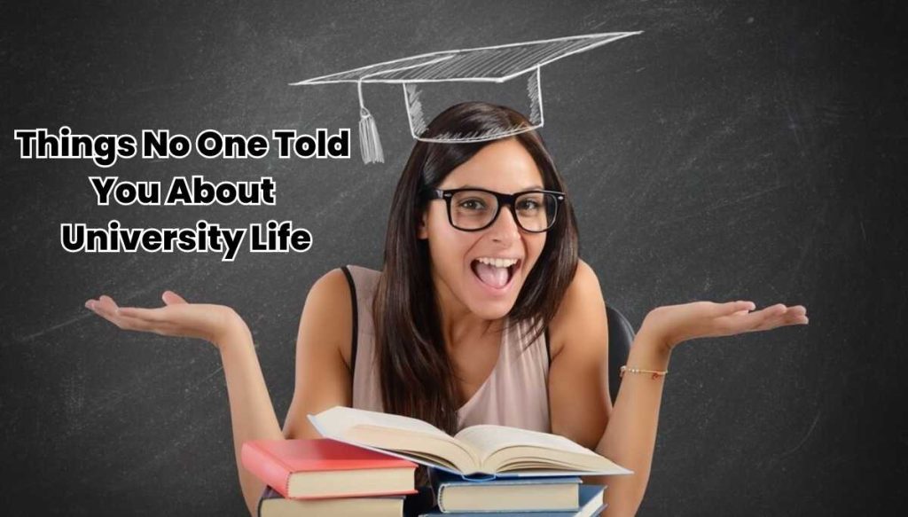 Things No One Told You About University Life