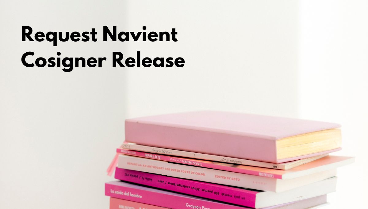 How To Request Navient Cosigner Release